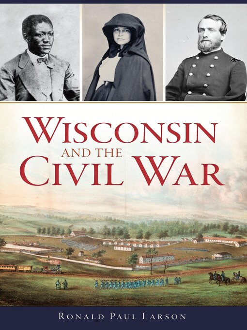 Title details for Wisconsin and the Civil War by Ronald Paul Larson - Available